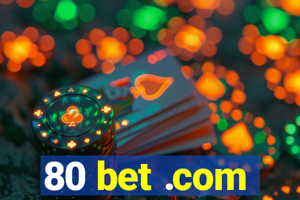 80 bet .com